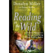 Reading in the Wild The Book Whisperer's Keys to Cultivating Lifelong Reading Habits by Miller, Donalyn; Kelley, Susan, 9780470900307