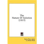 The Nature Of Solution by Jones, Harry Clary; Reid, E. Emmet, 9780548830307