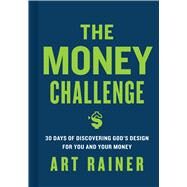 The Money Challenge 30 Days of Discovering God's Design For You and Your Money by Rainer, Art, 9781433650307