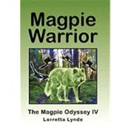 Magpie Warrior Vol. IV : The Magpie Odyssey by Lynde, Lorretta, 9781450240307