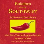 Cuisines of the Southwest: An Illustrated Food History with More Than 160 Regional Recipes by DeWitt, Dave, 9781585810307