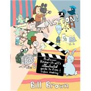 Action! Professor Know-it-All's Guide to Film and Video by Brown, Bill, 9781621060307