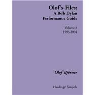 Olof's Files Vol. 8 : A Bob Dylan Performance Guide: 1993-1994 by Bjorner, Olof, 9781843820307