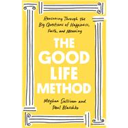 The Good Life Method by Meghan Sullivan; Paul Blaschko, 9781984880307
