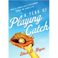 A Year of Playing Catch by Bryan, Ethan D., 9780310360308