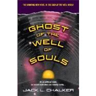 Ghost of the Well of Souls by CHALKER, JACK L., 9780345490308