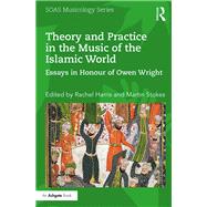 Theory and Practice in the Music of the Islamic World by Harris, Rachel; Stokes, Martin, 9780367890308