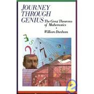 Journey through Genius Great Theorems of Mathematics by Dunham, William, 9780471500308