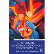 Survivorship: A Sociology of Cancer in Everyday Life by Broom; Alex, 9780815360308