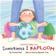 Sometimes I Kaploom by Vail, Rachel; Yum, Hyewon, 9781338840308