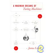 A Madman Dreams of Turing Machines by LEVIN, JANNA, 9781400040308