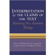 Interpretation and the Claims of the Text by Whitlark, Jason A.; Longenecker, Bruce W.; Novakovic, Lidija; Parsons, Mikeal C., 9781481300308