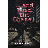 And Then the Chase! by Foti, Eileen M., 9781503550308