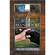 The Seven Pillars of Christian Manhood by Biddle, Daniel A.; Johnston, Mark, 9781512770308