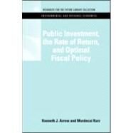 Public Investment, the Rate of Return, and Optimal Fiscal Policy by Arrow, Kenneth J.; Kurz, Mordecai, 9781617260308