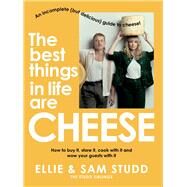 The Best Things in Life are Cheese An incomplete (but delicious) guide to cheese by Studd, Ellie; Studd, Sam, 9781761260308