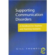 Supporting Communication Disorders: A Handbook for Teachers and Teaching Assistants by Thompson,Gill, 9781843120308