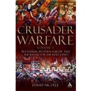 Crusader Warfare Volume I Byzantium, Western Europe and the Battle for the Holy Land by Nicolle, David, 9781847250308