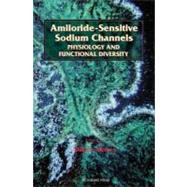 Amiloride-Sensitive Sodium Channels: Physiology and Functional Diversity by Fambrough; Benos, 9780120890309