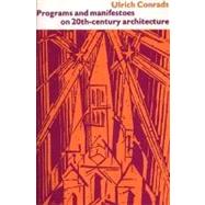 Programs and Manifestoes on 20Th-Century Architecture by Conrads, Ulrich; Bullock, Michael, 9780262530309