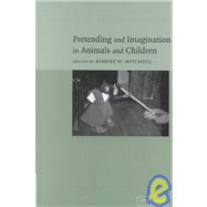 Pretending and Imagination in Animals and Children by Edited by Robert W. Mitchell, 9780521770309