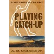 Playing Catch-up by Guthrie Jr, A. B., 9780803230309