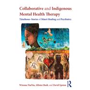 Collaborative and Indigenous Mental Health Therapy: Tataihono  Stories of Maori Healing and Psychiatry by NiaNia; Wiremu, 9781138230309