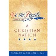We the People: A Christian Nation by Neal, Richard Mckenzie, 9781452060309