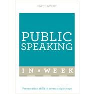 Public Speaking in a Week: Teach Yourself by Avery, Matt, 9781473610309