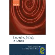 Embodied Minds in Action by Hanna, Robert; Maiese, Michelle, 9780199230310