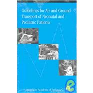 Guidelines for Air and Ground Transport of Neonatal and Pediatric Patients by Macdonald, Mhairi G.; Ginzburg, Harold M.; American Academy of Pediatrics Task Force on Interhospital Transport, 9781581100310