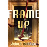 Frame-Up A Knight and Devlin Thriller by Dobbyn, John F., 9781608090310