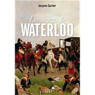 Les secrets de Waterloo by Jacques Garnier, 9782311100310