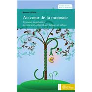 Au coeur de la monnaie : Systmes montaires, inconscient collectif, archtypes et tabous by Bernard Lietaer, 9782364290310