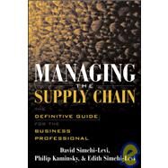 Managing the Supply Chain The Definitive Guide for the Business Professional by Simchi-Levi, David; Kaminsky, Philip; Simchi-Levi, Edith, 9780071410311