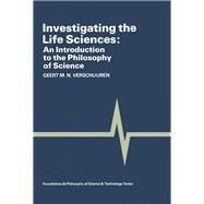 Investigating the Life Sciences: An Introduction to the Philosophy of Science by Verschuuren, Gerard M., 9780080320311
