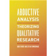 Abductive Analysis by Tavory, Iddo; Timmermans, Stefan, 9780226180311