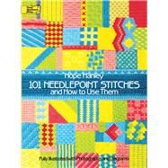 101 Needlepoint Stitches and How to Use Them Fully Illustrated with Photographs and Diagrams by Hanley, Hope, 9780486250311