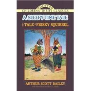 The Tale of Frisky Squirrel A Sleepy-Time Tale by Bailey, Arthur Scott; Smith, Harry L., 9780486490311