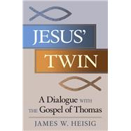 Jesus' Twin A Dialogue with the Gospel of Thomas by Heisig, James W., 9780824520311