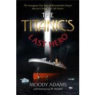 The Titanic's Last Hero by Adams, Moody; Merideth, Lee W. (CON), 9780983610311
