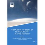 The Palgrave Handbook of Posthumanism in Film and Television by Hauskeller, Michael; Philbeck, Thomas D.; Carbonell, Curtis D., 9781137430311