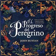 El progreso del peregrino/ The Pilgrim's Progress by Bunyan, John, 9781400220311