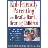 Kid-Friendly Parenting With Deaf and Hard of Hearing Children by Medwid, Daria J.; Weston, Denise Chapman, 9781563680311