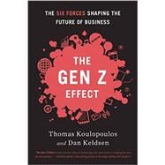 Gen Z Effect: The Six Forces Shaping the Future of Business by Koulopoulos,Tom, 9781629560311