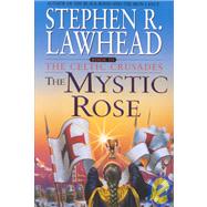 The Mystic Rose by Stephen R. Lawhead, Author of Byzantium, 9780061050312