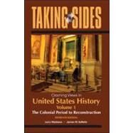 Taking Sides: Clashing Views in United States History, Volume 1: The Colonial Period to Reconstruction by Madaras, Larry; SoRelle, James, 9780078050312