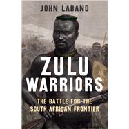 Zulu Warriors by Laband, John, 9780300180312
