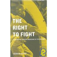 The Right To Fight A History Of African Americans In The Military by Astor, Gerald, 9780306810312