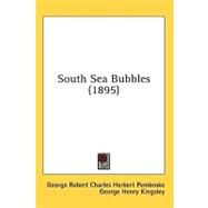 South Sea Bubbles by Pembroke, George Robert Charles Herbert; Kingsley, George Henry, 9780548850312